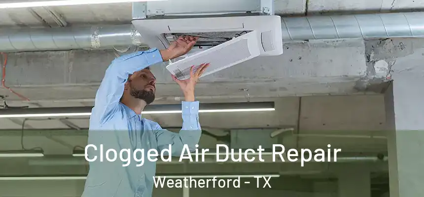  Clogged Air Duct Repair Weatherford - TX