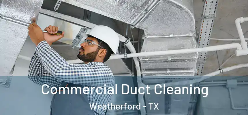  Commercial Duct Cleaning Weatherford - TX