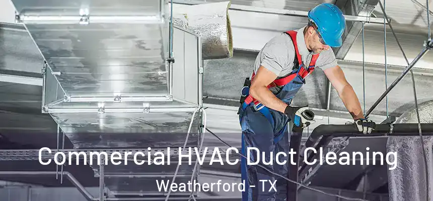  Commercial HVAC Duct Cleaning Weatherford - TX