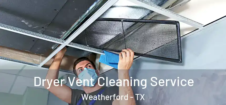  Dryer Vent Cleaning Service Weatherford - TX