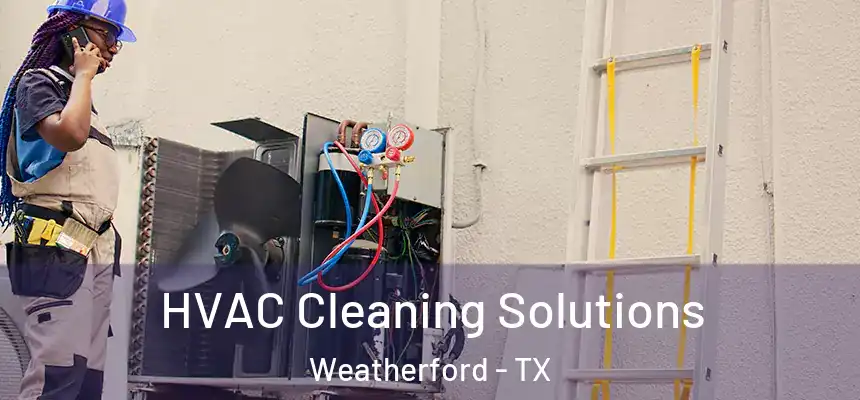 HVAC Cleaning Solutions Weatherford - TX