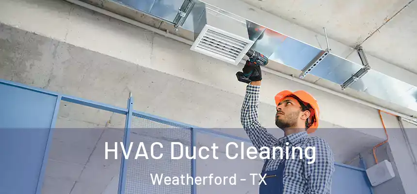  HVAC Duct Cleaning Weatherford - TX