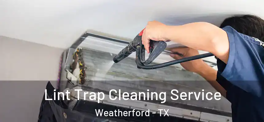  Lint Trap Cleaning Service Weatherford - TX