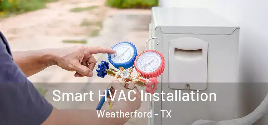  Smart HVAC Installation Weatherford - TX